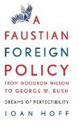 A Faustian Foreign Policy from Woodrow Wilson to George W. Bush