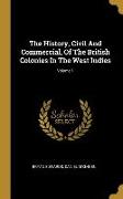 The History, Civil And Commercial, Of The British Colonies In The West Indies, Volume 1