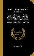 Sacred Biography And History...: Containing Descriptions Of Palestine, Ancient And Modern: Lives Of The Patriachs, Kings And Prophets...christ And The