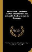 Annuaire De L'académie Royale Des Sciences, Des Lettres Et Des Beaux-arts De Belgique