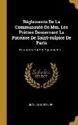 Règlements De La Communauté De Mm. Les Prêtres Desservant La Paroisse De Saint-sulpice De Paris: Retouchés Par Ses Successeurs