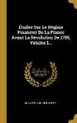 Études Sur Le Régime Financier De La France Avant La Révolution De 1789, Volume 1