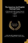 The American And English Railroad Cases: A Collection Of All The Railroad Cases In The Courts Of Last Resort In America And England, Volume 56