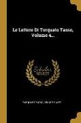 Le Lettere Di Torquato Tasso, Volume 4