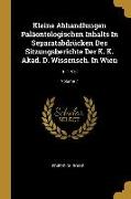 Kleine Abhandlungen Paläontologischen Inhalts In Separatabdrücken Des Sitzungsberichte Der K. K. Akad. D. Wissensch. In Wien: In 1 Vol, Volume 7