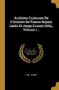 Archives Curieuses De L'histoire De France Depuis Louis Xi Jusqu'à Louis Xviii., Volume 1