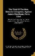 The Trial Of The Hon. Maturin Livingston, Against James Cheetham, For A Libel: Held At The Sittings, On The Twenty Eighth Of Nov. 1807, Before The Hon