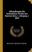Abhandlungen des historischen Vereins des Kantons Bern, I. Jahrgang, I. Heft