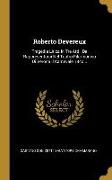 Roberto Devereux: Tragedia Lirica In Tre Atti: Da Rappresentarsi Nel Teatro Filarmonico Di Verona Il Carnevale 1840