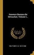 Oeuvres Choisies De Detouches, Volume 1