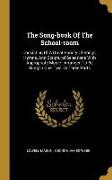 The Song-book Of The School-room: Consisting Of A Great Variety Of Songs, Hymns, And Scriptural Selections With Appropriate Music: Arranged To Be Sung