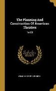 The Planning And Construction Of American Theatres: 1st Ed