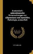 Anatomisch-mikroskopische Untersuchungen zur Allgemeinen und Speziellen Pathologie, erstes Heft