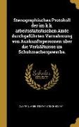 Stenographisches Protokoll der im k.k. arbeitsstatistischen Amte durchgeführten Vernehmung von Auskunftspersonen über die Verhältnisse im Schuhmacherg