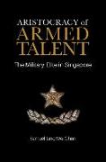 Aristocracy of Armed Talent: The Military Elite in Singapore