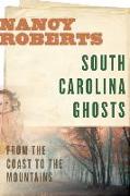 South Carolina Ghosts: From the Coast to the Mountains