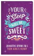 Your Sleep Will Be Sweet (Teen Girls): 200 Nighttime Devotions for a Teen Girl's Heart