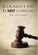 Judgment Day Is Not Coming: Are You Ready?