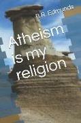 Atheism is my religion