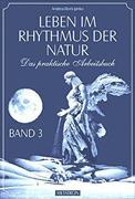 Leben im Rhythmus der Natur Bd. 3 - Das praktische Arbeitsbuch