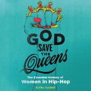 God Save the Queens: The Essential History of Women in Hip-Hop