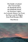 The Guide to Iceland (the Thermal Spa, the Reykjavik Hotel, the Grindavik Hotel, the Northern Lights, the Icelandic Horses, the Food, the Buses and the Flight) from Pearl Escapes 2012