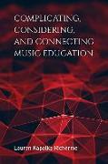 Complicating, Considering, and Connecting Music Education