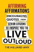 Affirming Affirmations: Encouraging quotes from senior citizens to inspire you to live out loud