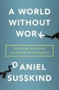 A World Without Work: Technology, Automation, and How We Should Respond