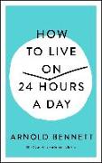 How to Live on 24 Hours a Day: The Complete Original Edition