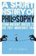 A Short History of Philosophy: From Ancient Greece to the Post-Modernist Era
