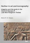 Herihor in Art and Iconography: Kingship and the Gods in the Ritual Landscape of Late New Kingdom Thebes