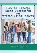 How to Become More Successful with DIFFICULT STUDENTS