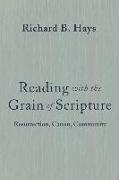 Reading with the Grain of Scripture: Resurrection, Canon, Community