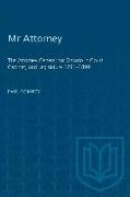 Mr Attorney: The Attorney General for Ontario in Court, Cabinet, and Legislature 1791-1899