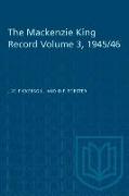 The Mackenzie King Record Volume 3, 1945/46