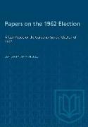 Papers on the 1962 Election: Fifteen Papers on the Canadian General Election of 1962