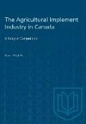 The Agricultural Implement Industry in Canada: A Study of Competition