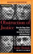 Obstruction of Justice: How the Deep State Risked National Security to Protect the Democrats