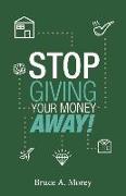 Stop Giving Your Money Away!: Understanding Why You're Broke Volume 1