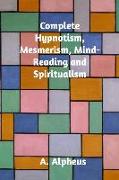Complete Hypnotism, Mesmerism, Mind-Reading and Spiritualism