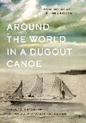 Around the World in a Dugout Canoe: The Untold Story of Captain John Voss and the Tilikum