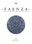 Faenza - A. C, N. 1, 2014: Rivista Semestrale Di Studi Storici E Di Tecnica Dell'arte Ceramica Fondata L'Anno 1913 Da Gaetano Ballardini