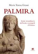 Palmira: Storie Straordinarie Dell'antica Metropoli d'Oriente