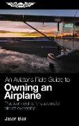 An Aviator's Field Guide to Owning an Airplane: Practical Insights for Successful Aircraft Ownership