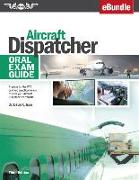 Aircraft Dispatcher Oral Exam Guide: Prepare for the FAA Oral and Practical Exam to Earn Your Aircraft Dispatcher Certificate (Ebundle)