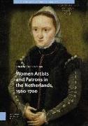 Women Artists and Patrons in the Netherlands, 1500-1700