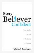 Every Believer Confident: Apologetics for the Ordinary Christian