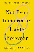 Not Even Immortality Lasts Forever