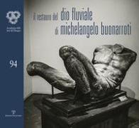 Il Restauro del 'Dio Fluviale' Di Michelangelo Buonarroti (Il): Dono Di Bartolomeo Ammannati All'accademia del Disegno